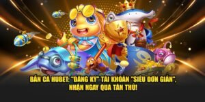 Bắn cá Hubet