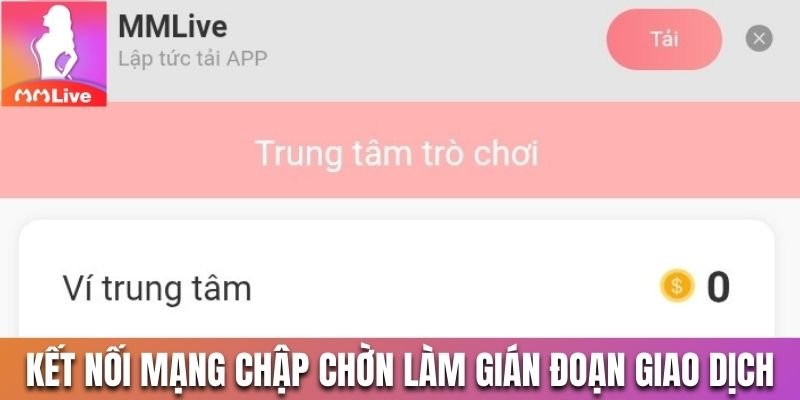 Kết nối mạng chập chờn sẽ làm gián đoạn giao dịch