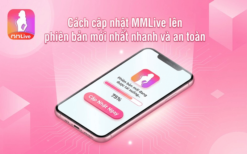 Cách cập nhật MMLive lên phiên bản mới nhất nhanh và an toàn