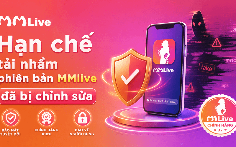 Hạn chế tải nhầm phiên bản MMlive đã bị chỉnh sửa