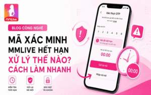 Mã Xác Minh MMLive Hết Hạn Xử Lý Thế Nào? Cách Làm Nhanh