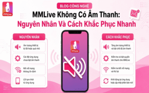 MMLive Không Có Âm Thanh: Nguyên Nhân Và Cách Khắc Phục Nhanh