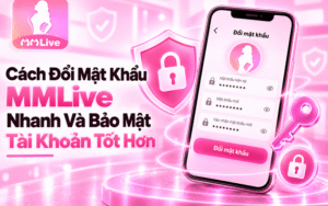 Cách Đổi Mật Khẩu MMLive Nhanh Và Bảo Mật Tài Khoản Tốt Hơn